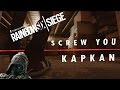 Screw you KAPKAN! - Rainbow Six Siege