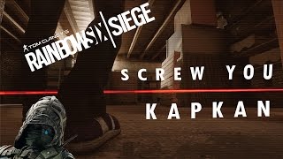 Screw you KAPKAN! - Rainbow Six Siege