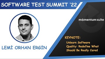 Test Summit 2022 Keynote #1 - Unlearn Software Quality | Lemi Orhan Ergin