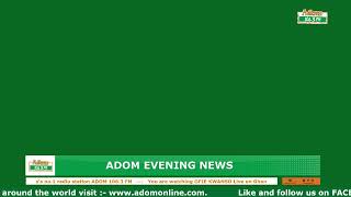 ADOM EVENING NEWS | NAKET KASIEBO | Thursday 18th April 2024