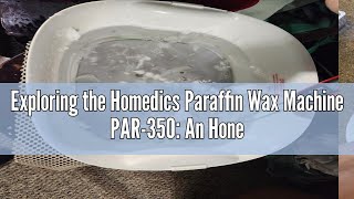 Exploring the Homedics Paraffin Wax Machine PAR-350: An Honest Review and User Experience