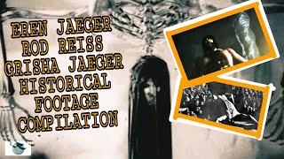 EREN JAEGER , ROD REISS , GRISHA JAEGER ALL AOT HISTORICAL FOOTAGE