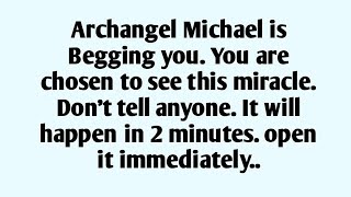 📃Archangel Michael is Begging you. You are chosen to see this miracle. Don't tell anyone. It will 