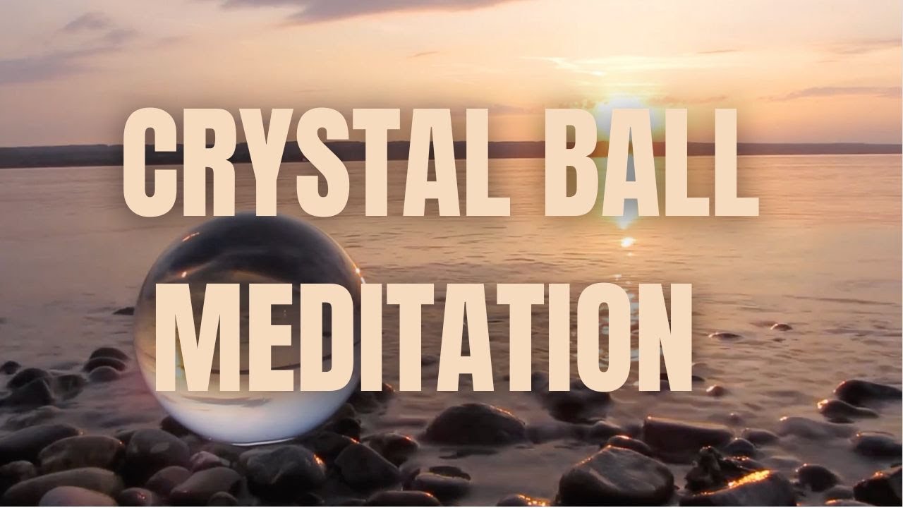 Crystal Ball Meditation Relaxing Music Sunrise Meditation Relaxing