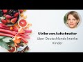 Ulrike von Aufschnaiter über Deutschlands kranke Kinder