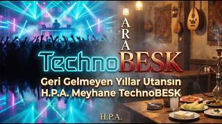 Geri Gelmeyen Yıllar Utansın H.P.A.  Meyhane TechnoBESK