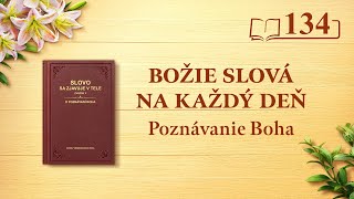 Božie slová na každý deň: Poznávanie Boha | Úryvok 134