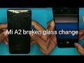 Mi A2 oca | Mi A2 broken glass change.