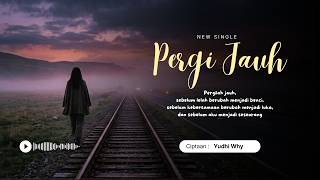 PERGI JAUH - YUDHI WHY