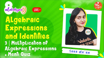 Algebraic Expressions and Identities L3 [Multiplication of Algebraic Expressions & Menti] Class 8