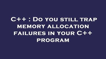 C++ : Do you still trap memory allocation failures in your C++ program