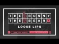 The Bunny The Bear "Loose Lips" (Audio)