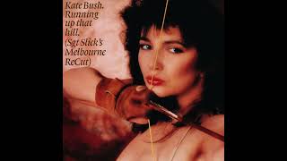 Kate Bush - Running Up That Hill Sgt Slicks Melbourne Recut