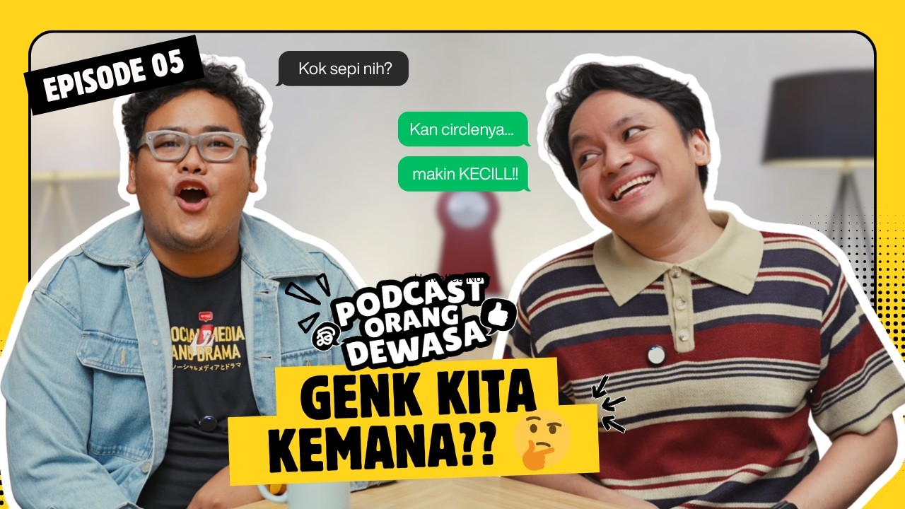 TEMEN MAKIN DIKIT ITU NORMAL? | Podcast Orang Dewasa Ep. 05