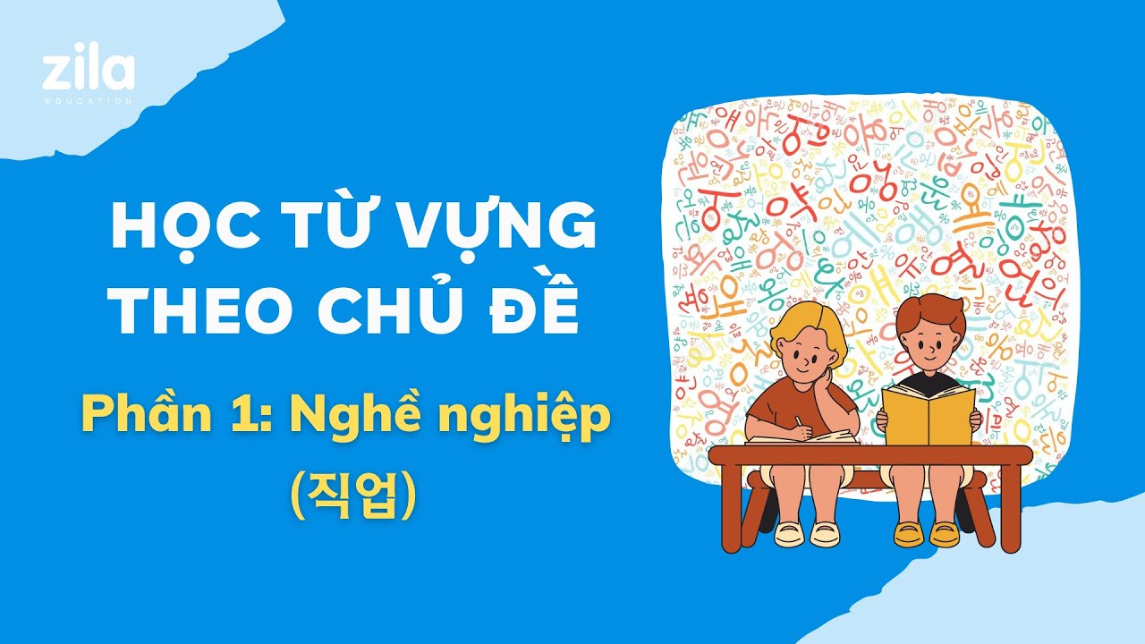 [Phần 1] HỌC TỪ VỰNG TIẾNG HÀN THEO CHỦ ĐỀ: Nghề nghiệp (직업) - Zila Academy