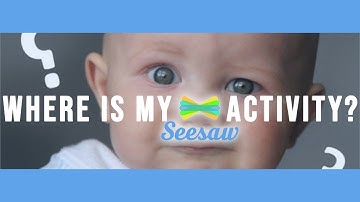 Where is my Seesaw Activity? For students who can not find Seesaw activity when it is sent back.