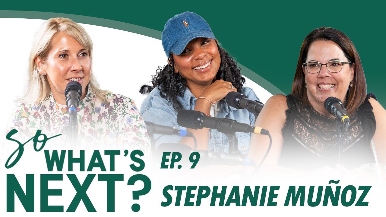 So, What's Next? - Episode 9 Stephanie Munoz