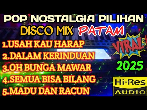 POP NOSTALGIA PILIHAN DISCO MIX PATAM TERBARU 2025 COCOK UNTUK TEMAN AKTIVITAS 