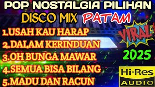 POP NOSTALGIA PILIHAN DISCO MIX PATAM TERBARU 2025 COCOK UNTUK TEMAN AKTIVITAS 