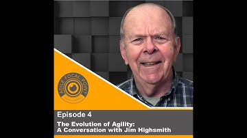 Agile Focal Point - Episode #4: The Evolution of Agility - A Conversation with Jim Highsmith