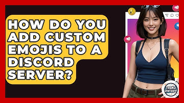 How Do You Add Custom Emojis To A Discord Server? - Trend Unwrapper