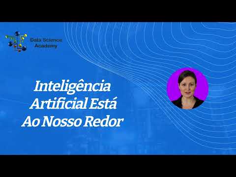 A Inteligência Artificial está ao Nosso Redor