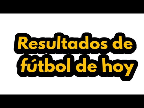 Resultados de Futbol de hoy - YouTube