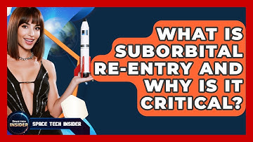 What Is Suborbital Re-entry And Why Is It Critical? - Space Tech Insider