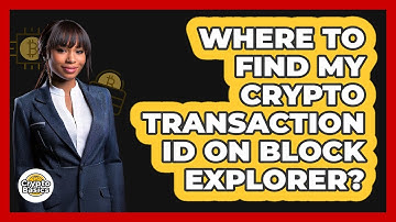 Where To Find My Crypto Transaction ID On Block Explorer?