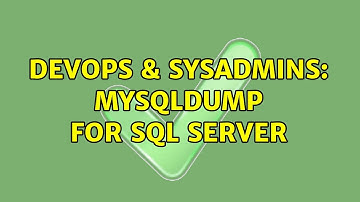 DevOps & SysAdmins: mysqldump for sql server (5 Solutions!!)