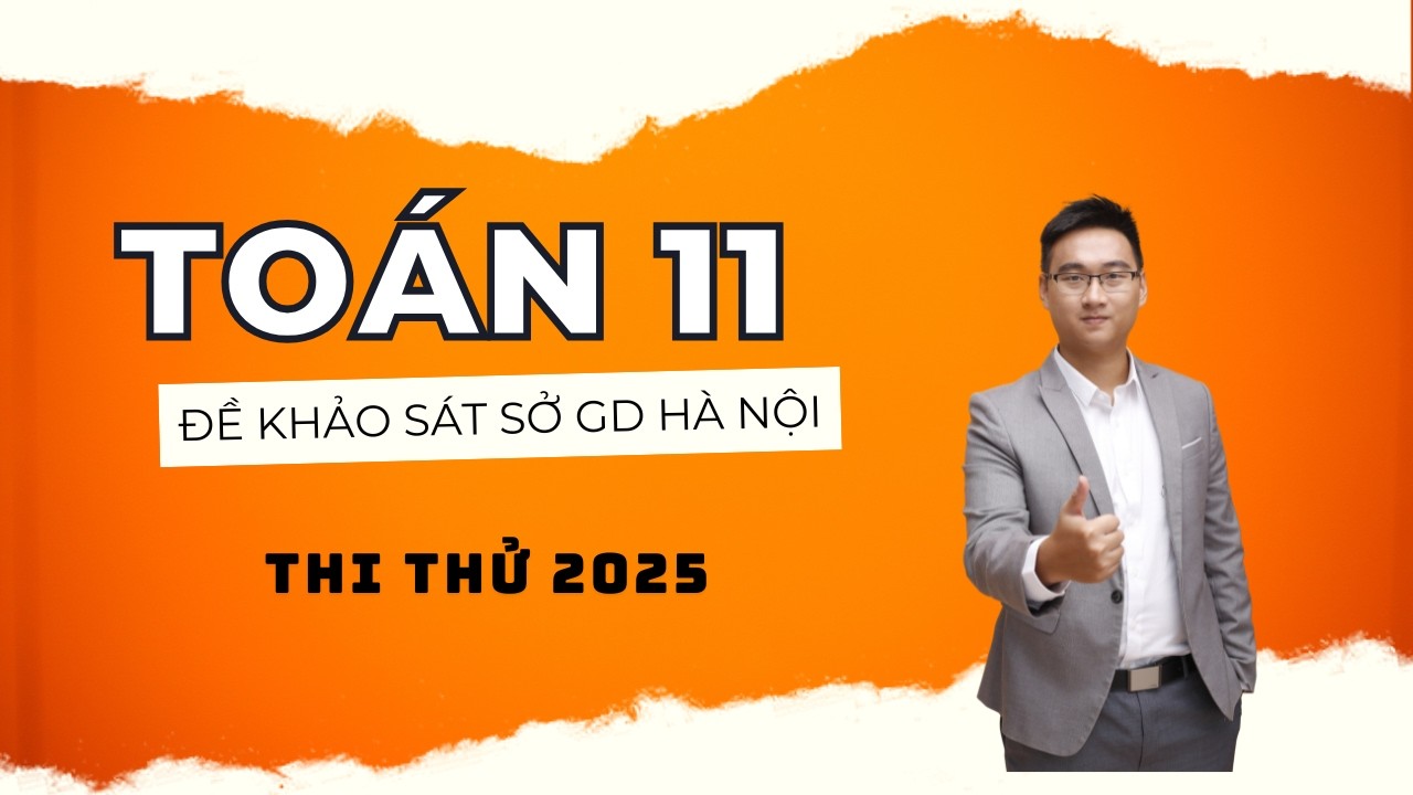 Toán 11 || ĐỀ THI KHẢO SÁT SỞ GD HÀ NỘI 2025