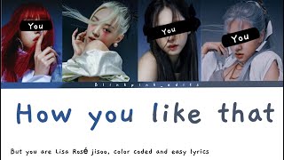 How you like that but you are Lisa Rosé Jisoo color coded and easy lyrics