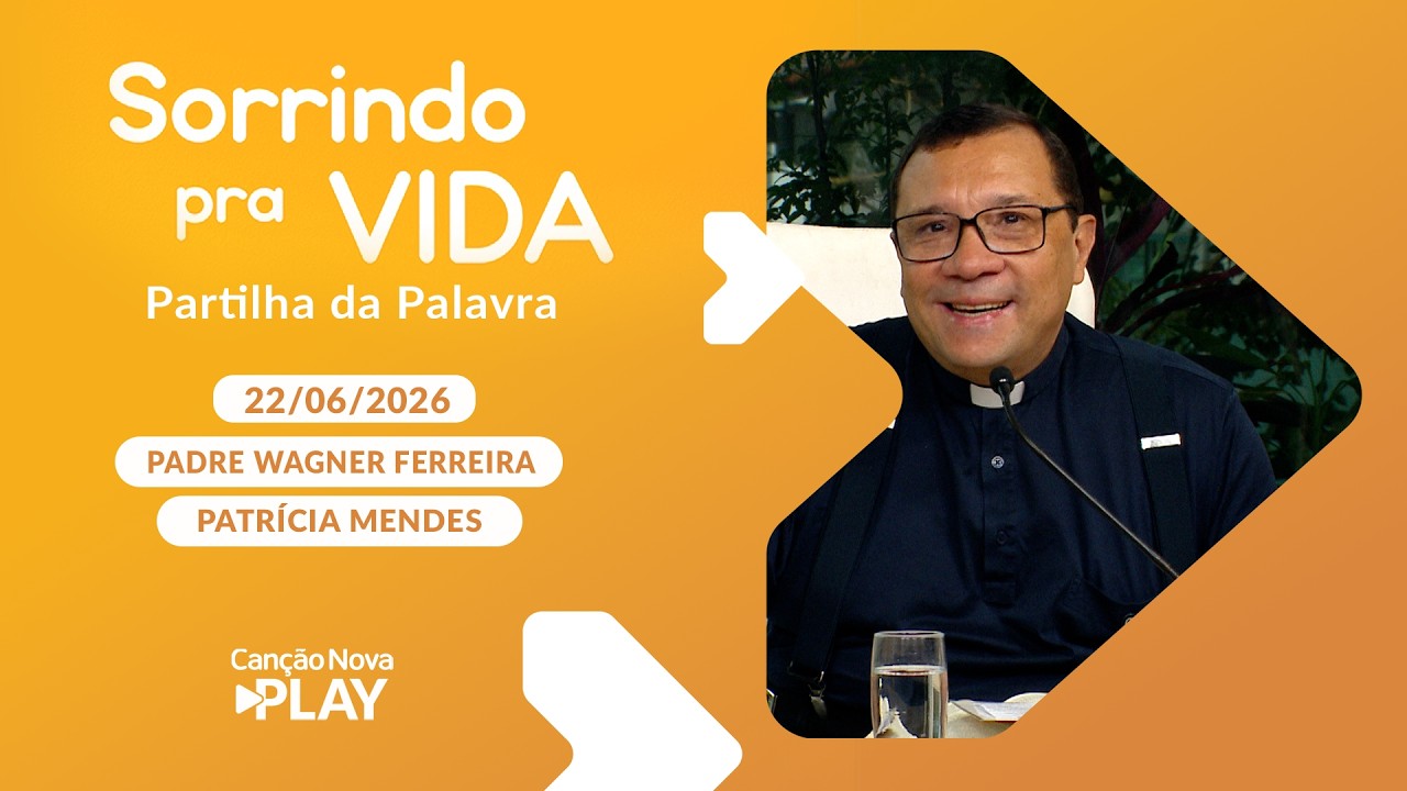 Sorrindo pra Vida - 22/06/2026 - Partilha da Palavra com Padre Wagner Ferreira