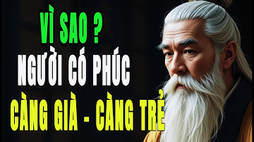 Vì Sao Người Có Phúc Đức Càng Già Càng Trẻ? Bí Mật Ít Ai Biết | HỌC TỪ CỔ NHÂN