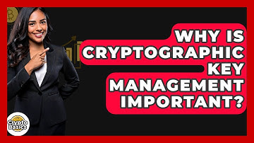 Why Is Cryptographic Key Management Important? - CryptoBasics360.com