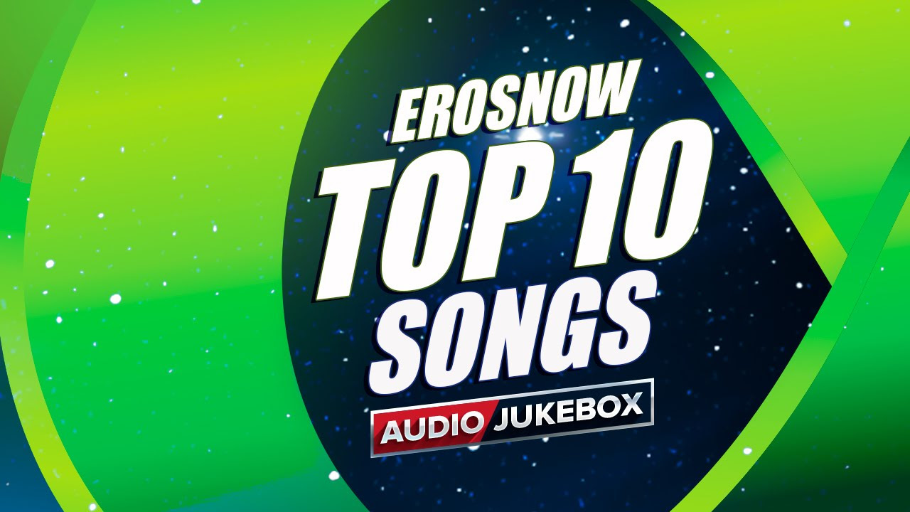 ErosNow Top Songs  Audio Jukebox