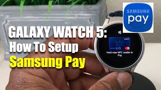 How To Setup Samsung Pay On Your Galaxy Watch 5.