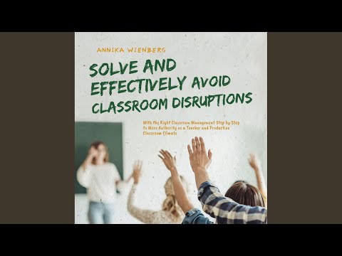 Chapter 19 - Solve and Effectively Avoid Classroom Disruptions with the Right Classroom...