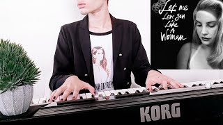 Lana Del Rey - Let Me Love You Like A Woman Piano Cover🍷