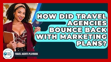 How Did Travel Agencies Bounce Back With Marketing Plans? - Travel Agents Playbook