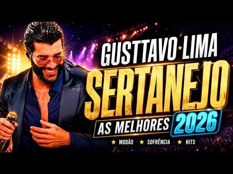 Gusttavo Lima As Mais Tocadas 2026 🔥Sertanejo Universitário As Melhores, Modão Romântico & Sofrência