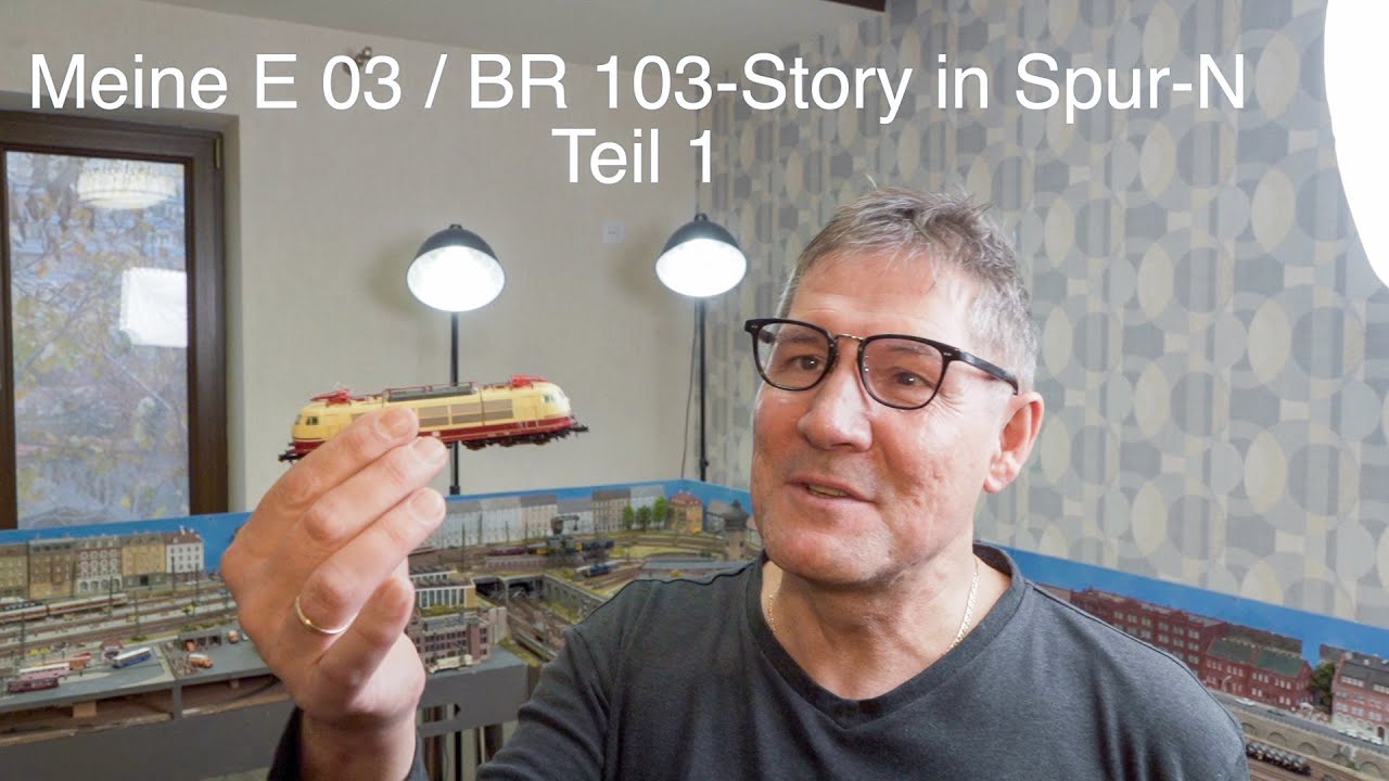 Meine E03 / BR103 Story in Spur N - Teil 1
