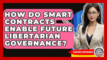How Do Smart Contracts Enable Future Libertarian Governance? - Learn About Libertarianism