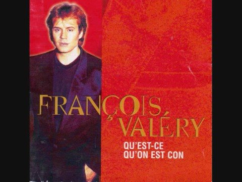 FranÃ§ois ValÃ©ry - Qu'est-ce qu'on est con