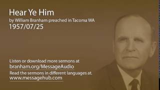Hear Ye Him (William Branham 57/07/25)