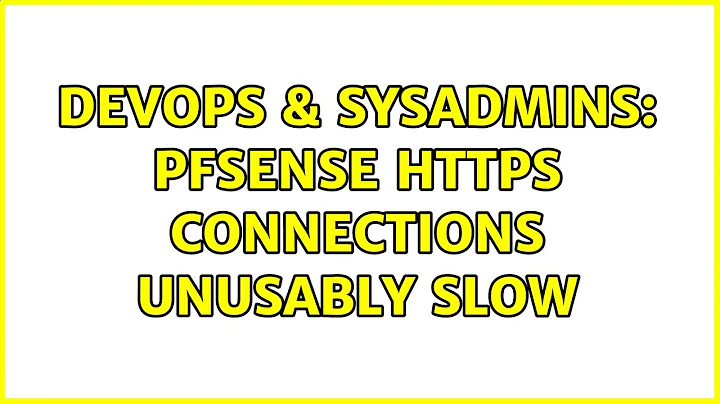 DevOps & SysAdmins: PFsense https connections unusably slow (4 Solutions!!)