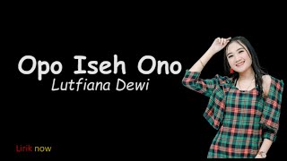 Opo Iseh Ono - Lutfiana Dewi (Lirik)