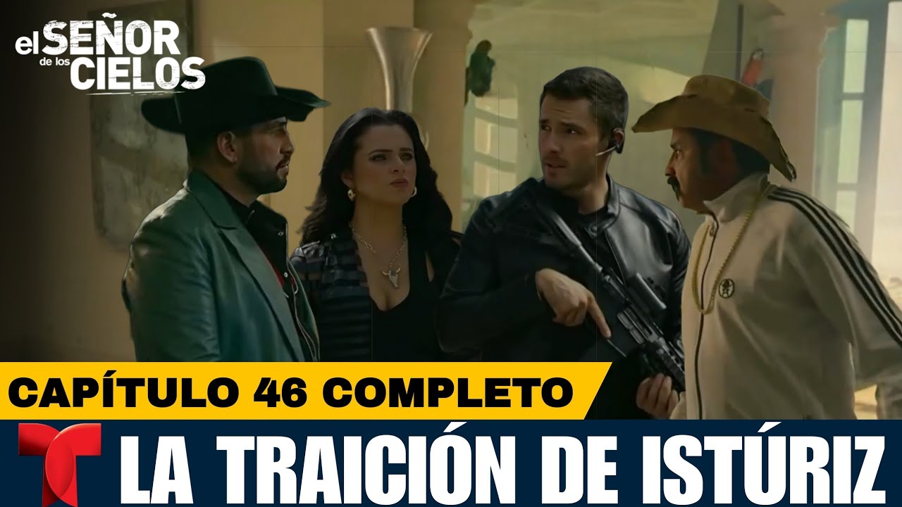El Señor De Los Cielos 9 Capítulo 46 Completo | La TRAICIÓN DE ISTÚRIZ ...