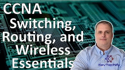 Switching, Routing, and Wireless Essentials Series for the CCNA - KevTechify | vid 0