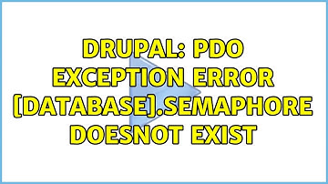 Drupal: PDO exception error [database].semaphore doesnot exist (3 Solutions!!)